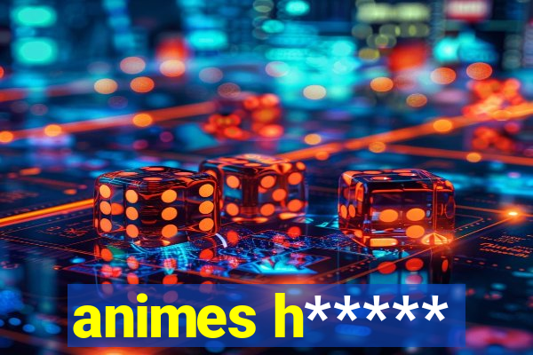 animes h*****